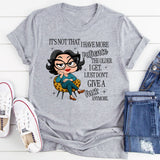 It’s Not That I Have More Patience The Older T-Shirt