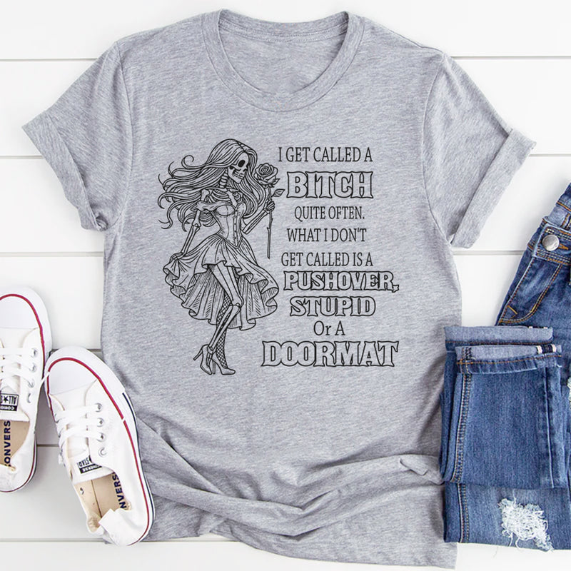 I Get Called a Bitch Quite Often T-Shirt