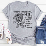 Whenever I’m Feeling Fat I Try Not to Stress About It T-Shirt