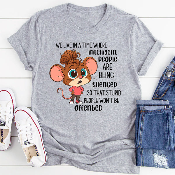 We Live In A Time Where Intelligent People Are Being Silenced T-Shirt