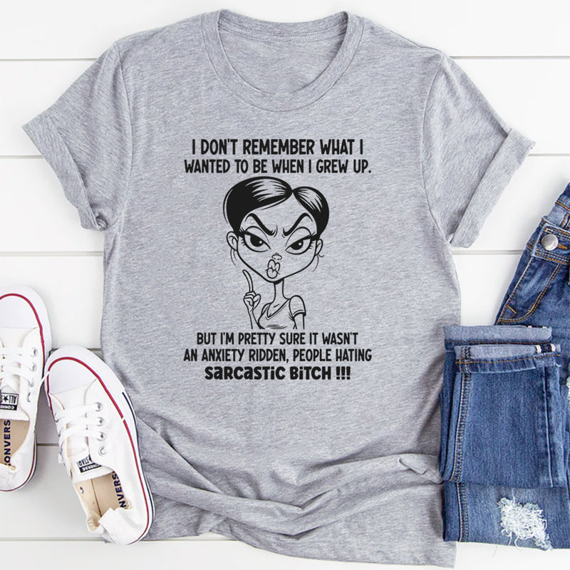 I don't remember what I wanted to be when I grew up T-Shirt