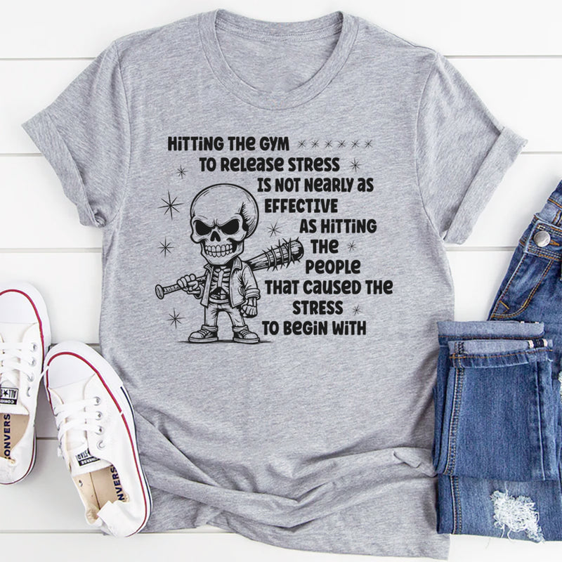 Hitting The Gym To Release Stress Is Not Nearly As Effective T-Shirt