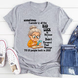 Sometimes I Wonder If All This Bad Luck T shirt