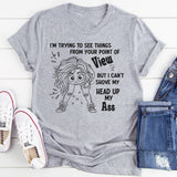 I'm Trying To See Things From Your Point of View But I can't T-Shirt