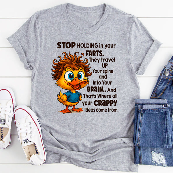 Stop Holding In Your Farts. They Travel Up Your Spine & Into Your Brain T-Shirt
