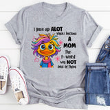 I Gave Up A Lot When I Became A Mom T-shirt