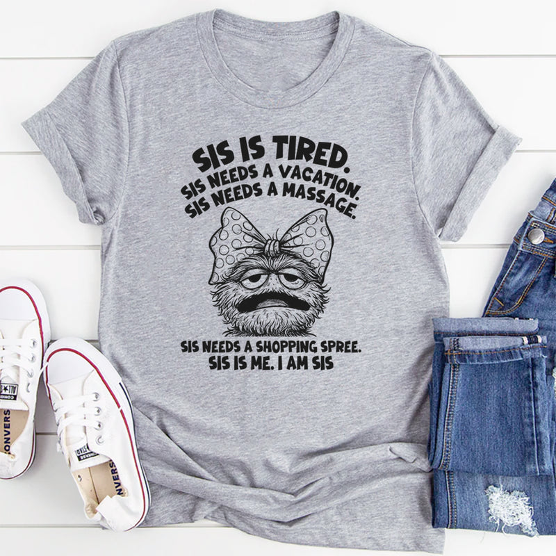 Sis Is Tired Sis Needs A Vacation T-Shirt