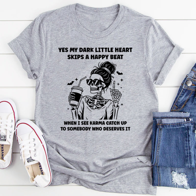 My Dark Little Heart Skips A Happy Beat When I See Karma T-Shirt