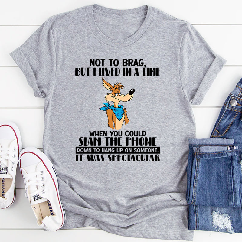 Not To Brag But I Lived In A Time When You Could Slam The Phone T-Shirt