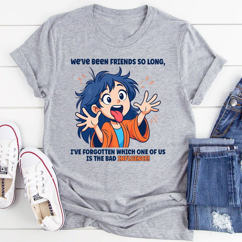 We’ve Been Friends For So Long I Can’t Remember T-Shirt