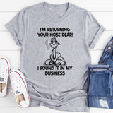 I'm Returning your Nose I Found It in My Business T-Shirt
