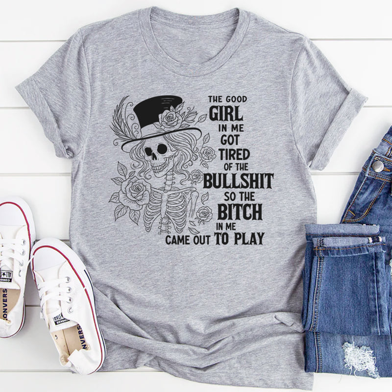 The Good Girl In Me Got Tired Of The Bullshit T-Shirt