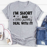 I’m Short And A Little Mouthy Deal With It T-Shirt