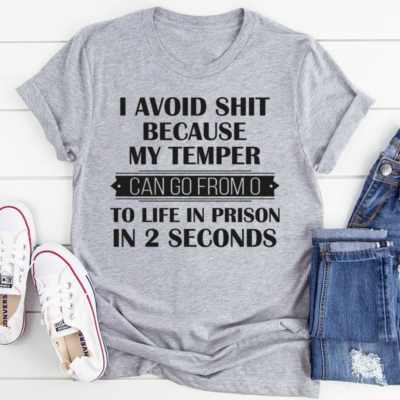 I Avoid People Because My Temper Can Go From 0 To Life In Prison In 2 Seconds T-Shirt