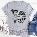 I Think I’m Emotionally Constipated Cause I Haven’t Given A Crap In Days T-Shirt
