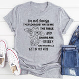 I'm Not Clumsy, The Floor Just Hates Me T-Shirt
