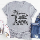 I Don't Meet The Height Requirement To Ride Your Emotional Roller Coaster T-Shirt