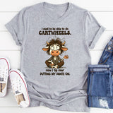 I Used To Be Able To Do Cartwheels, Now I Tip Over Putting My Pants On T-Shirt