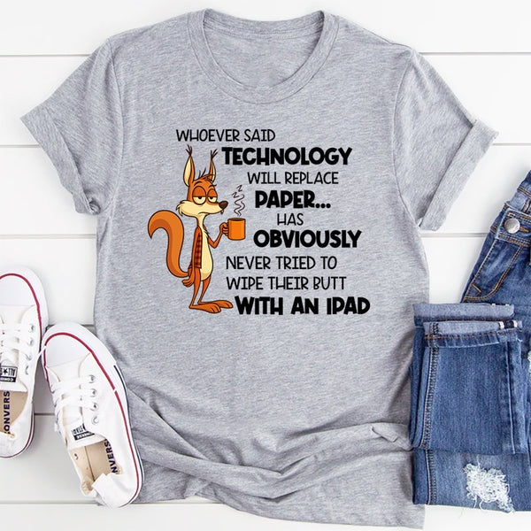 Whoever Said Technology Will Replace Paper T-Shirt