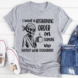 I Want a Restraining Order on Everyone Who Doesn’t Wear Deodorant T-Shirt