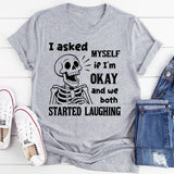 I Asked Myself If I Was Okay And We Both Started Laughing T-Shirt
