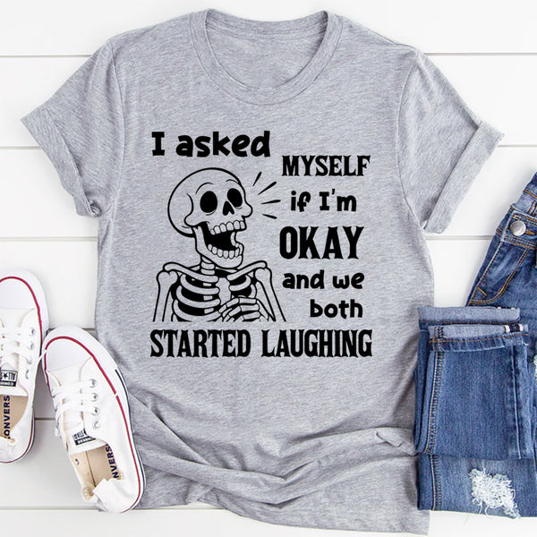 I Asked Myself If I Was Okay And We Both Started Laughing T-Shirt