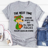 The Next Time Someone Upsets You Just Tell Them to Focus T-Shirt
