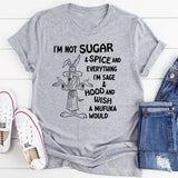 I’m Not Sugar & Spice & Everything Nice I’m Sage & Hood T-Shirt