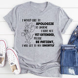 I Would Like To Apologize To Anyone Not Yet Offended T-Shirt