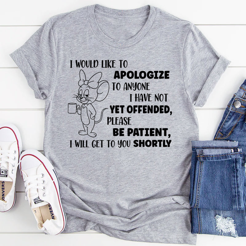 I Would Like To Apologize To Anyone Not Yet Offended T-Shirt