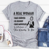 A Real Woman has curves Is Whatever She Wants To Be T-Shirt