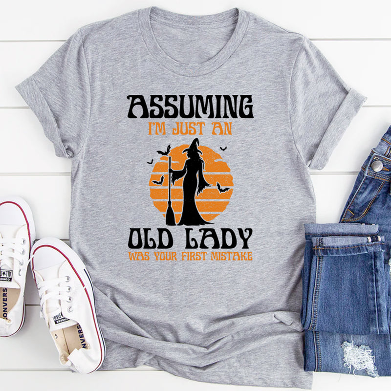 Assuming I'm Just An Old Man Was Your First Mistake T-Shirt
