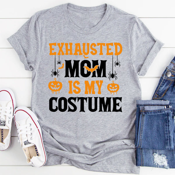 Exhausted Mom Is My Costume T-Shirt