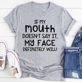 If My Mouth Doesn't Say It My Face Definitely Will Sarcastic T-Shirt