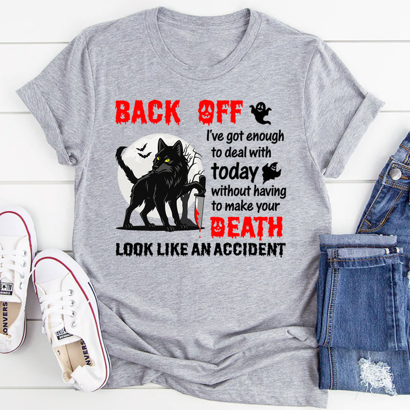 Back Off—I’ve Got Enough To Deal With T-Shirt