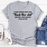 A Wise Woman Once Said F*ck This Shit T-Shirt