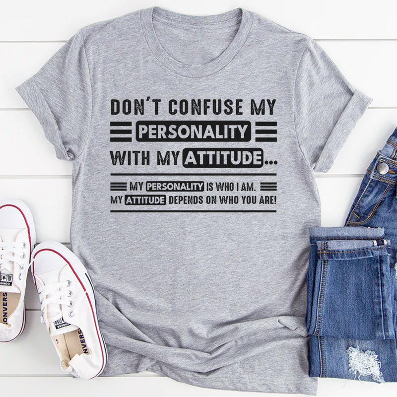 Don't Confuse My Personality With My Attitude T-Shirt