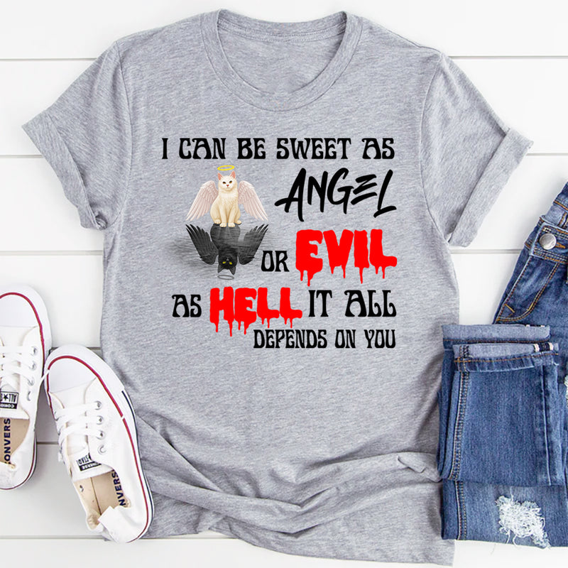 I Can Be Sweet As Angel Or Evil As Hell It All Depends On You Shirt