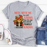 Mess With Me I'll Let Karma Do It's Job T-Shirt