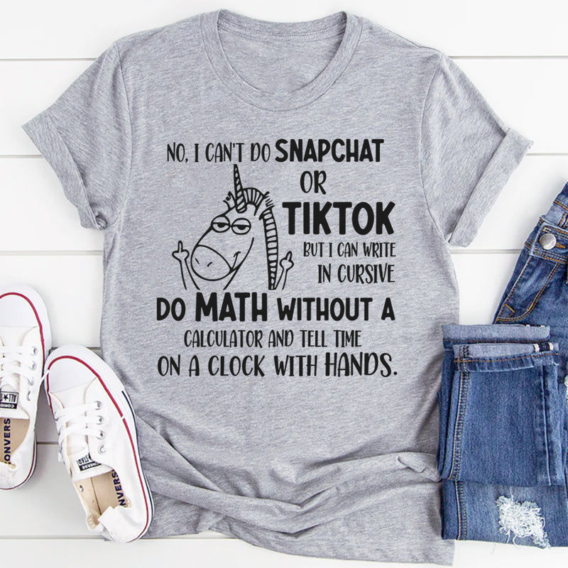 No i Can't Do Snapchat Or Tiktok But I Can Write in Cursive T-Shirt