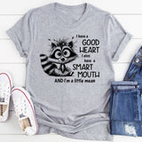 I Have a Good Heart, I Also Have a Smart Mouth and I’m a Little Mean T-Shirt