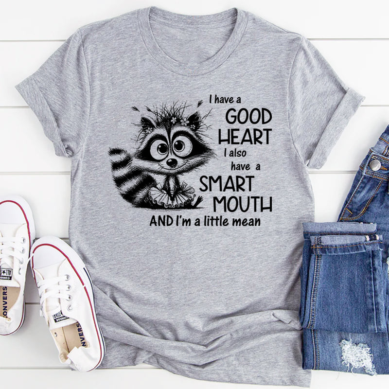 I Have a Good Heart, I Also Have a Smart Mouth and I’m a Little Mean T-Shirt