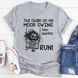 The Chain on My Mood Swing Just Snapped—Run T-Shirt