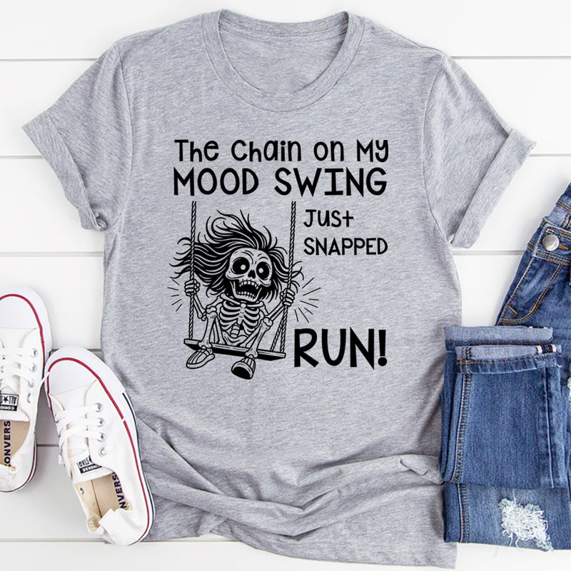 The Chain on My Mood Swing Just Snapped—Run T-Shirt