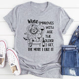 Wine Improves with Age, The Older I Get The More I Like It T-Shirt