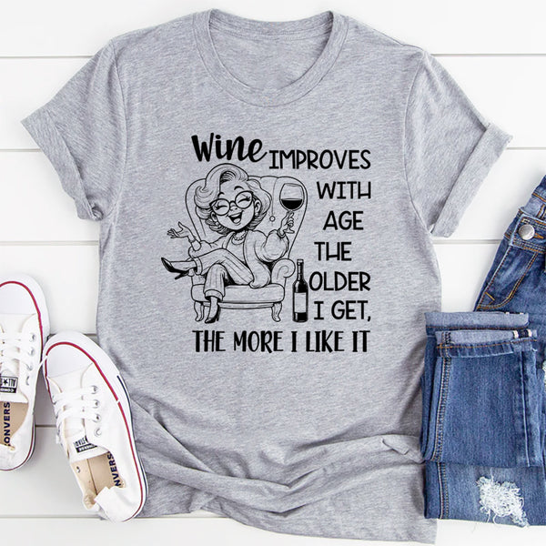 Wine Improves with Age, The Older I Get The More I Like It T-Shirt