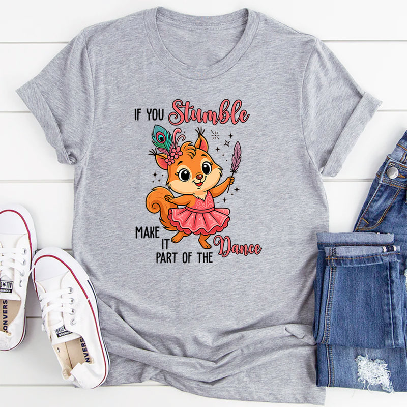 If You Stumble, Make It Part of the Dance T-Shirt
