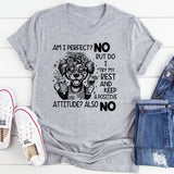 Am I Perfect? No. But Do I Try My Best And Keep A Positive Attitude? Also No T-Shirt
