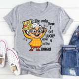 The Only Time I Get Lucky Now Is At The Bingo T-Shirt