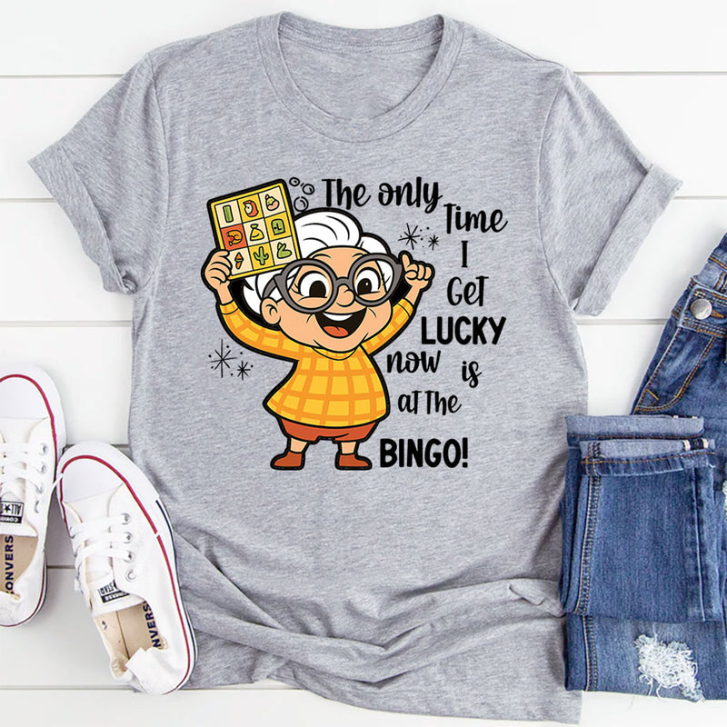 The Only Time I Get Lucky Now Is At The Bingo T-Shirt